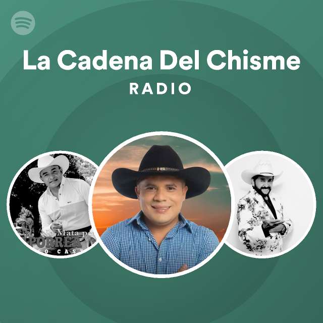 La Cadena Del Chisme Radio playlist by Spotify Spotify
