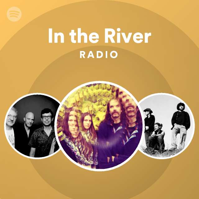 In the river radio playlist by spotify spotify