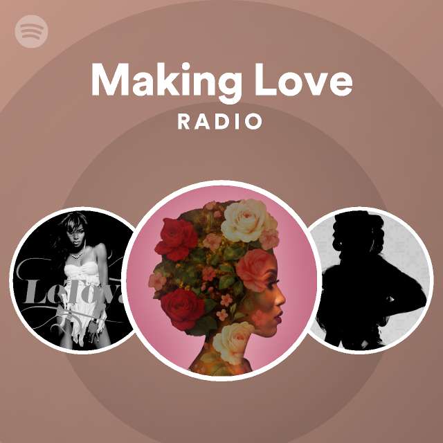 Making Love Radio playlist by Spotify Spotify