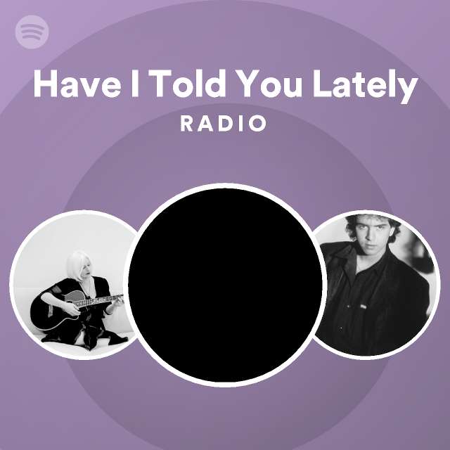 have-i-told-you-lately-radio-spotify-playlist