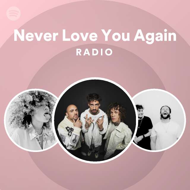 never-love-you-again-radio-spotify-playlist