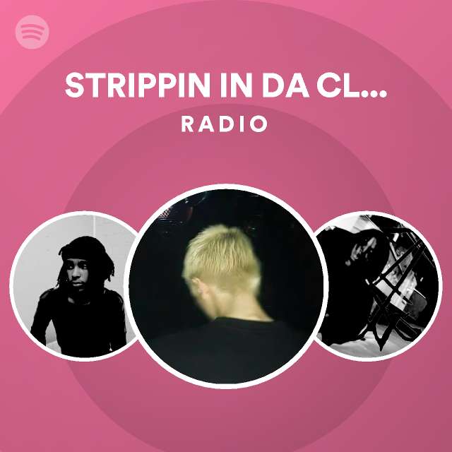 STRIPPIN IN DA CLUB X BABY MY PHONE Radio playlist by Spotify Spotify