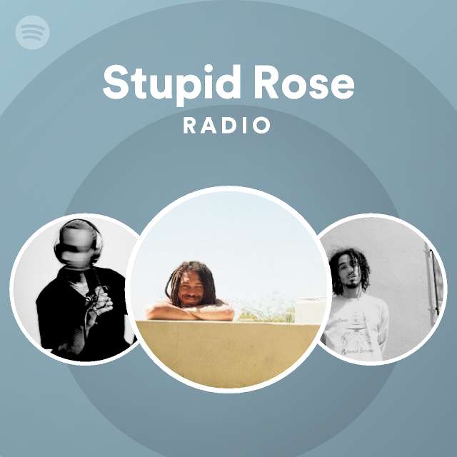 Stupid Rose Radio playlist by Spotify Spotify