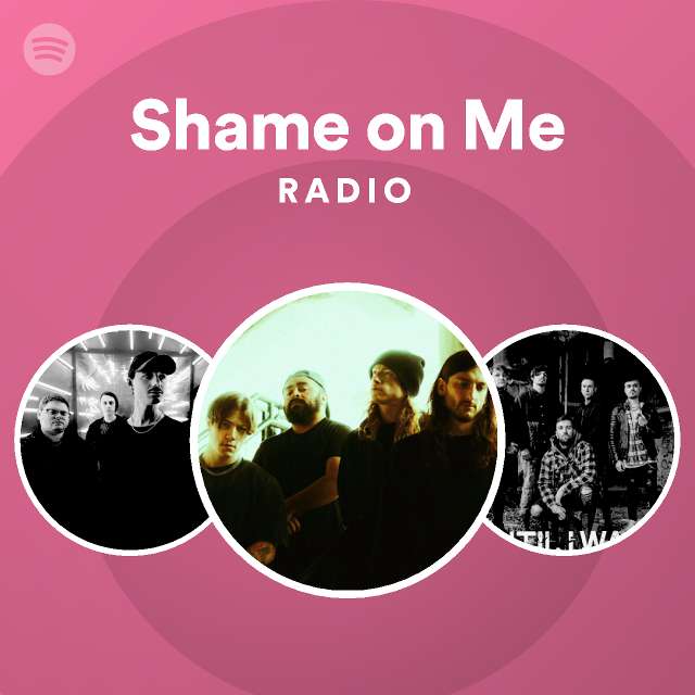 Shame On Me Radio Playlist By Spotify Spotify 0971