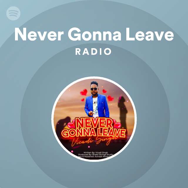 Never Gonna Leave Radio - Playlist By Spotify | Spotify