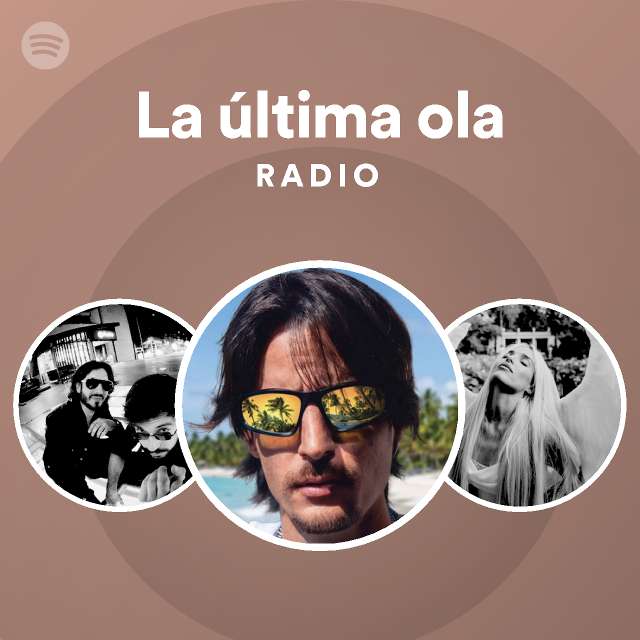 la-ltima-ola-radio-playlist-by-spotify-spotify