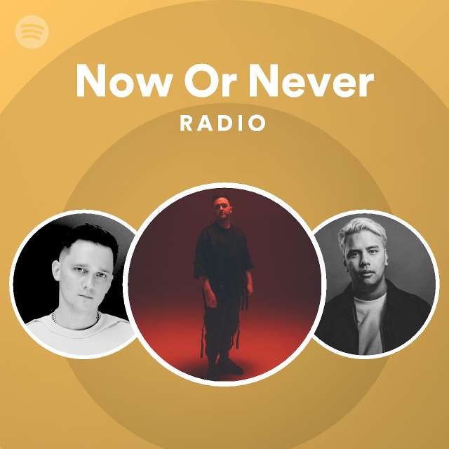 Now Or Never Radio - playlist by Spotify | Spotify