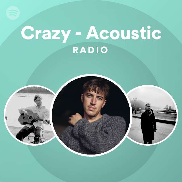 Crazy - Acoustic Radio - playlist by Spotify | Spotify