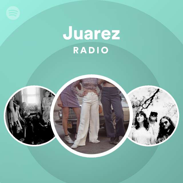 Juarez Radio playlist by Spotify Spotify