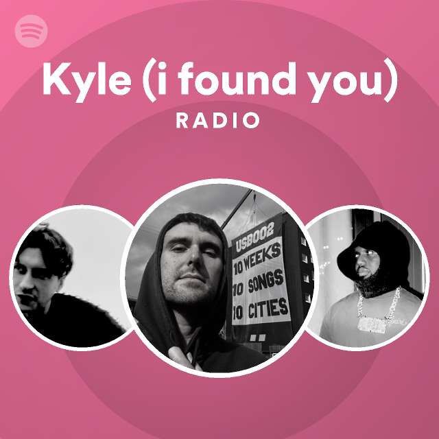 Kyle (i found you) Radio playlist by Spotify Spotify