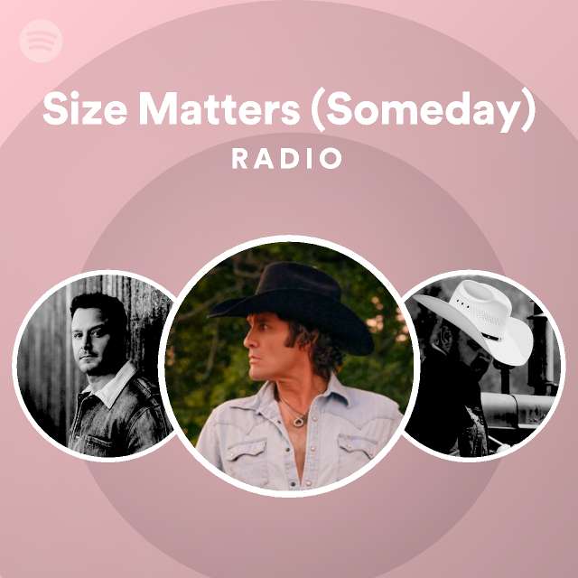 Size Matters (Someday) Radio playlist by Spotify Spotify