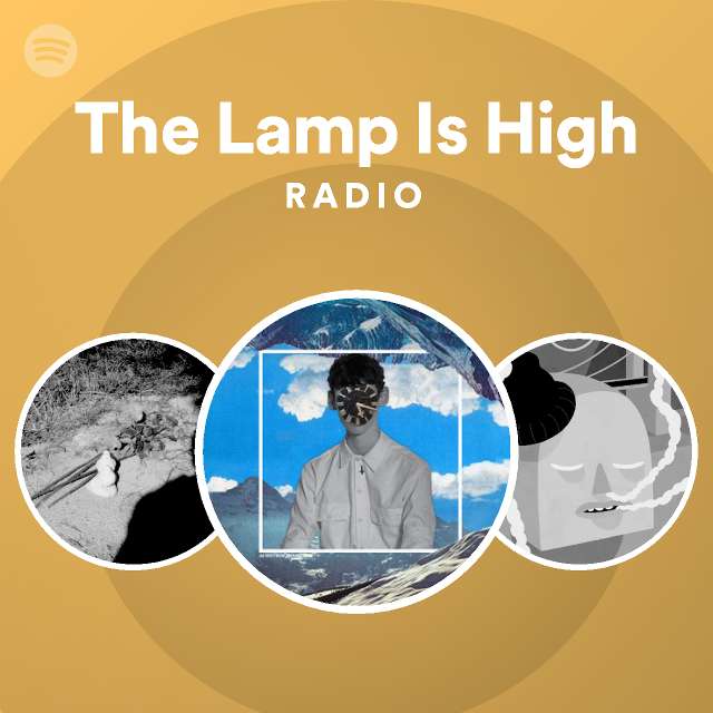 The Lamp Is High Radio playlist by Spotify Spotify