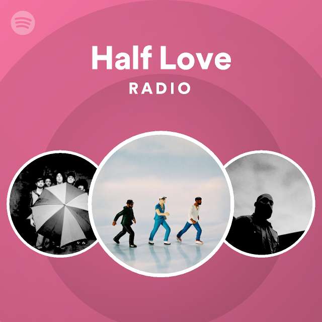 Half Love Radio Playlist By Spotify Spotify 