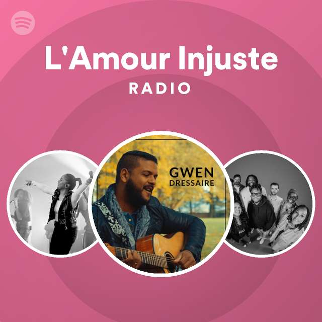 L Amour Injuste Radio Playlist By Spotify Spotify