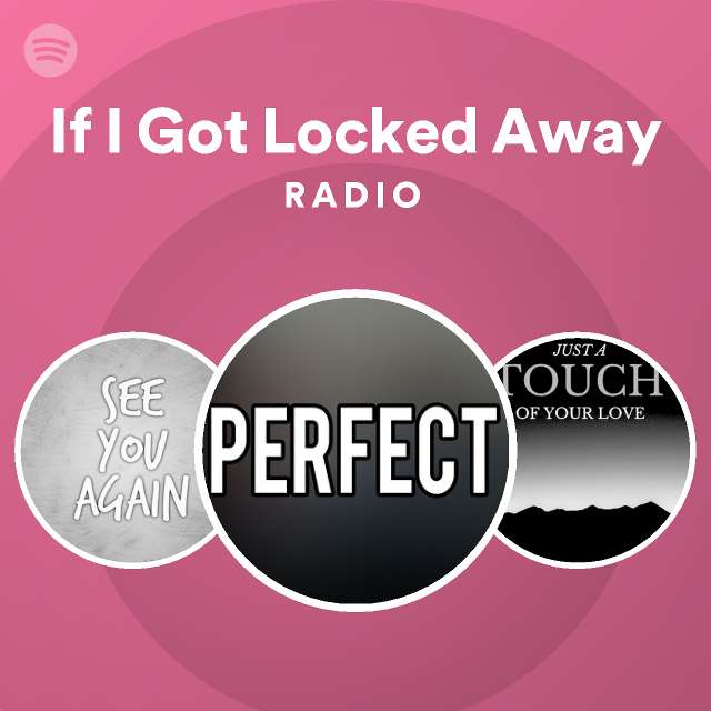 If I Got Locked Away Radio | Spotify Playlist