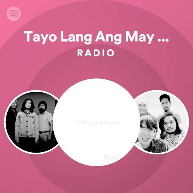 Tayo Lang Ang May Alam Radio | Spotify Playlist