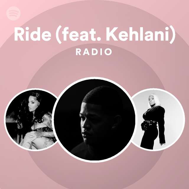 Ride (feat. Kehlani) Radio playlist by Spotify Spotify