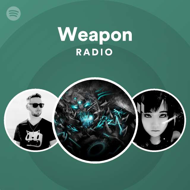 Weapon Radio Playlist By Spotify Spotify