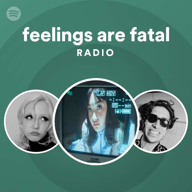 feelings are fatal Radio - playlist by Spotify | Spotify