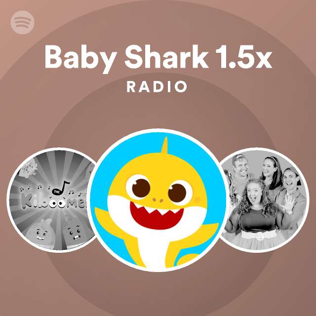 Baby Shark 1.5x Radio - Playlist By Spotify | Spotify