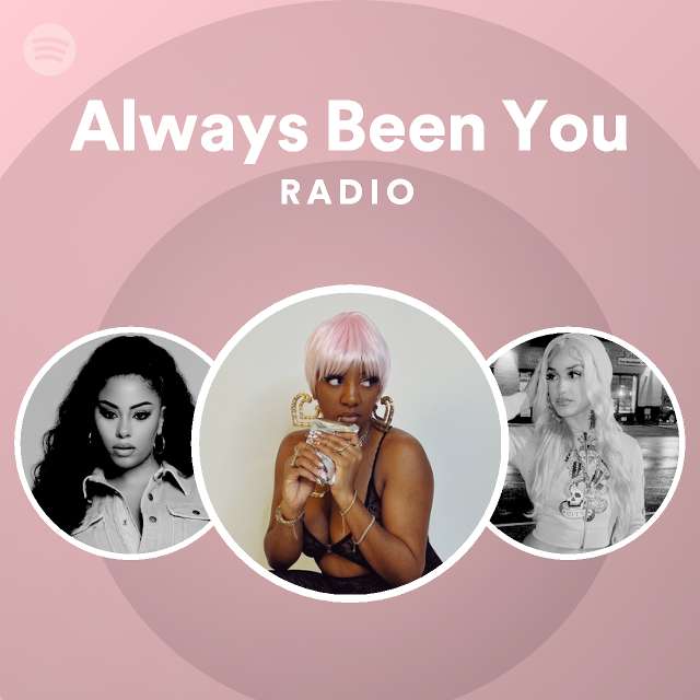 Always Been You Radio - playlist by Spotify | Spotify