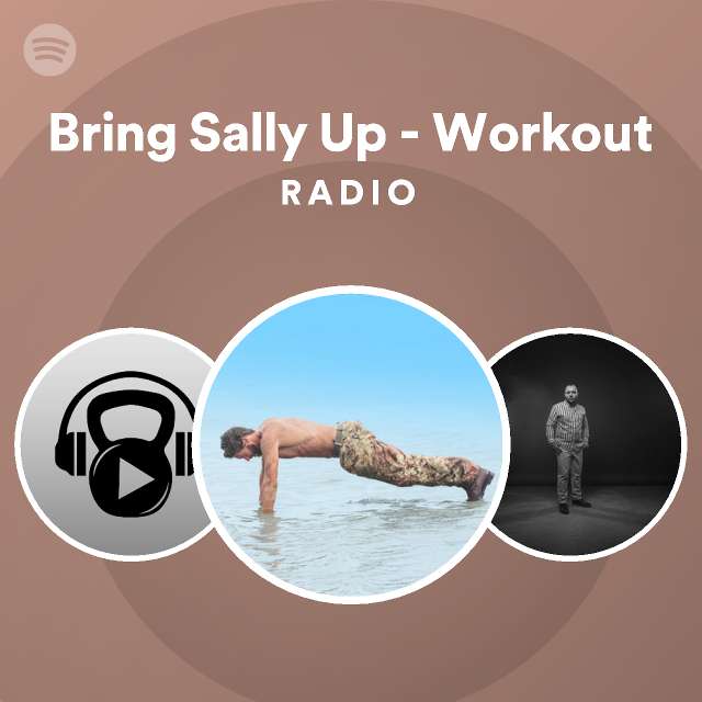 Bring sally up workout radio playlist by spotify spotify