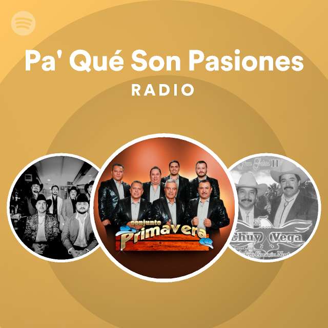 Pa' Qué Son Pasiones Radio playlist