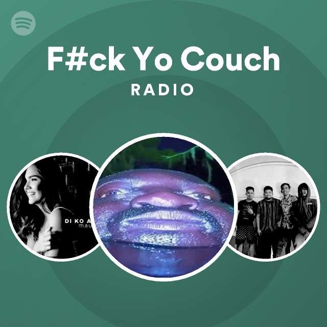 Fck Yo Couch Radio Playlist By Spotify Spotify