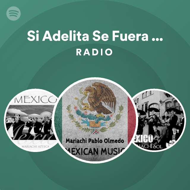 Si adelita se fuera con otro radio playlist by spotify spotify
