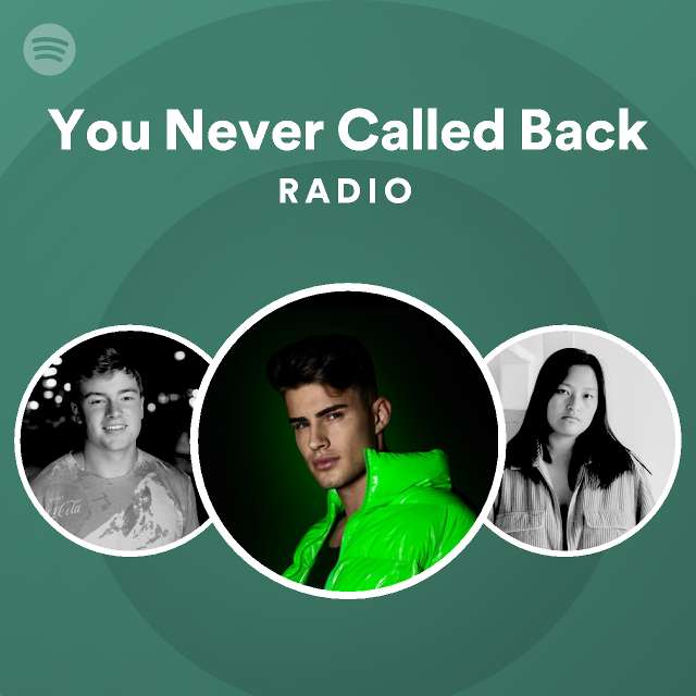 You Never Called Back Radio playlist by Spotify Spotify