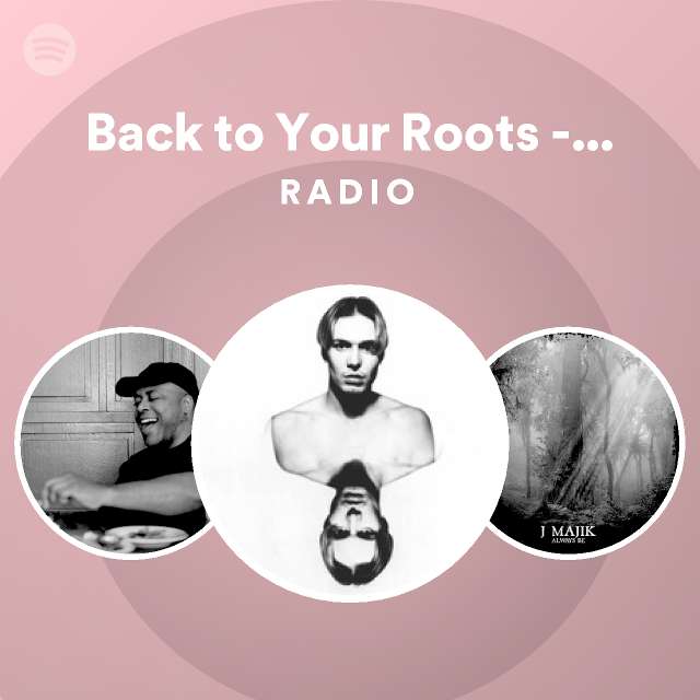 Back To Your Roots Friction And K Tee Remix Radio Playlist By Spotify Spotify 