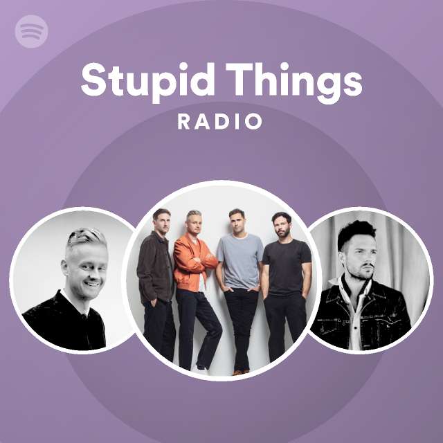 Stupid Things Radio - playlist by Spotify | Spotify