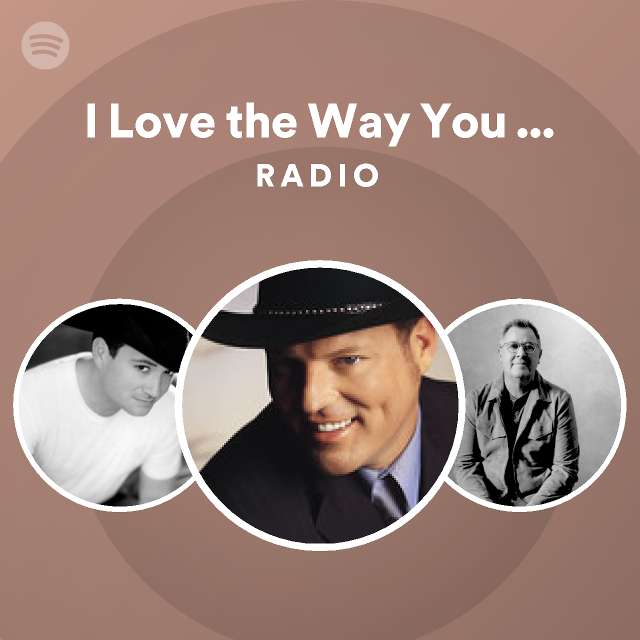 I Love the Way You Love Me Radio - playlist by Spotify | Spotify