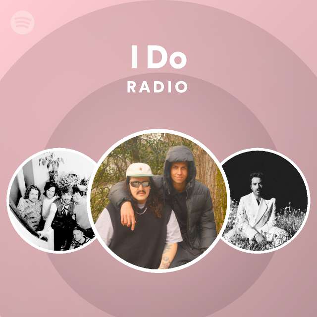 I Do Radio Playlist By Spotify Spotify