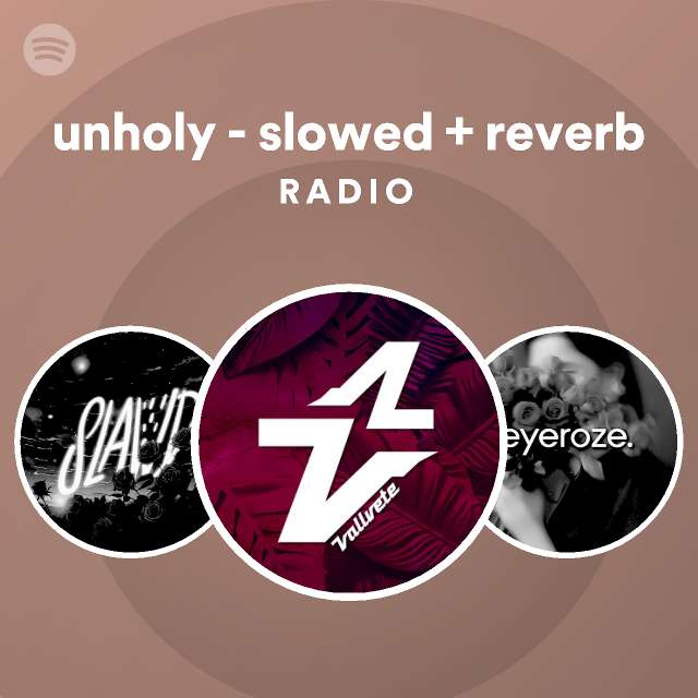 Unholy Slowed Reverb Radio Playlist By Spotify Spotify