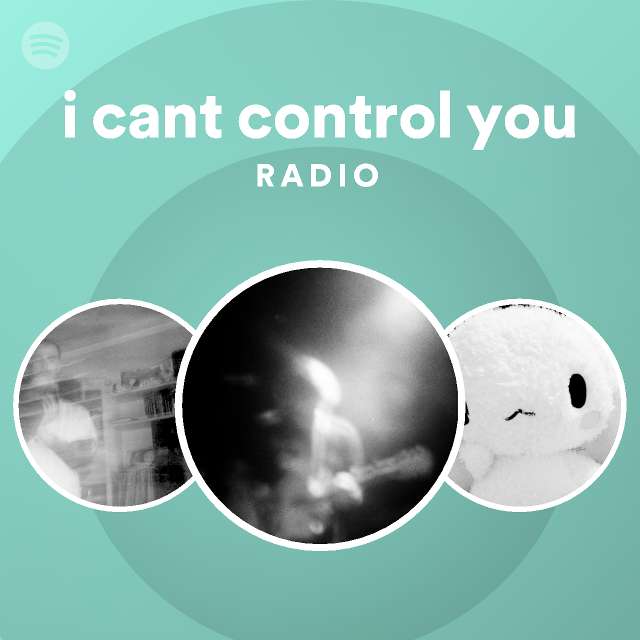 i cant control you Radio - playlist by Spotify | Spotify
