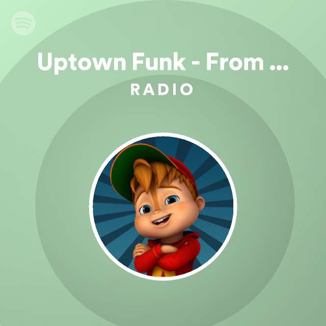 Uptown Funk From Alvin And The Chipmunks The Road Chip Soundtrack Radio Playlist By