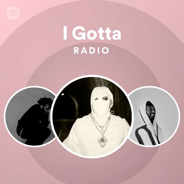 I Gotta Radio - playlist by Spotify | Spotify