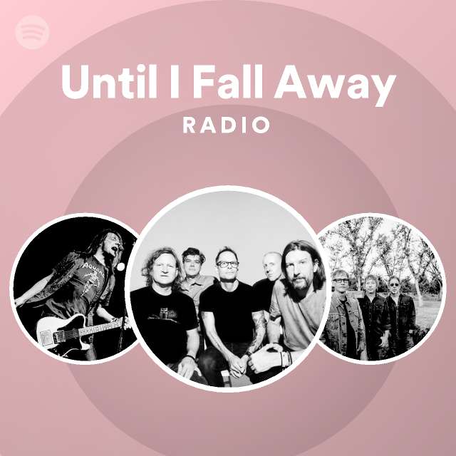 until-i-fall-away-radio-playlist-by-spotify-spotify