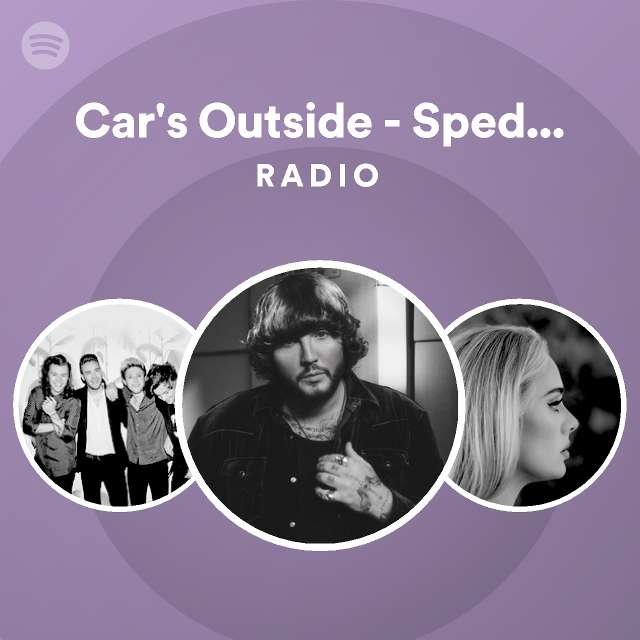 Car's Outside Sped Up Version Radio playlist by Spotify Spotify