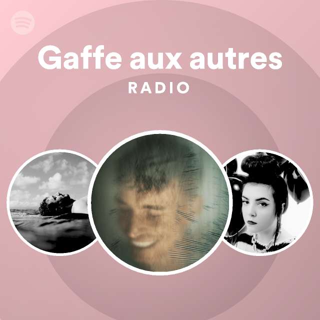 Gaffe aux autres Radio - playlist by Spotify | Spotify