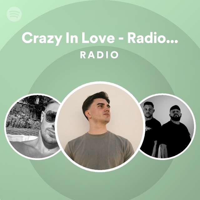 Crazy In Love - Radio Edit Radio | Spotify Playlist