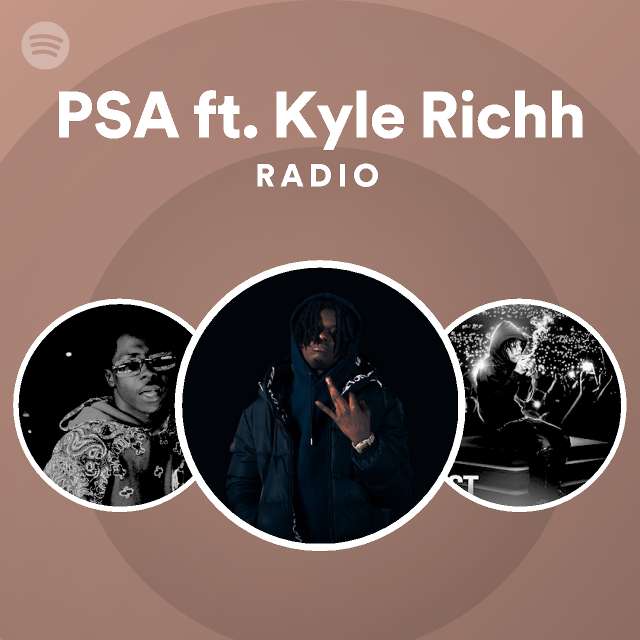 PSA ft. Kyle Richh Radio - playlist by Spotify | Spotify