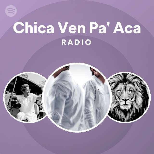 Chica Ven Pa' Aca Radio - playlist by Spotify | Spotify
