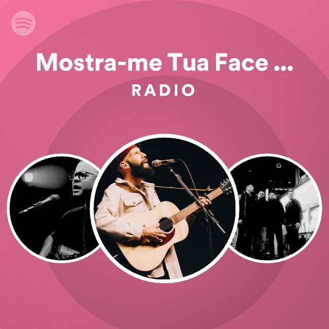 Mostra-me Tua Face - Ao Vivo Radio - playlist by Spotify | Spotify