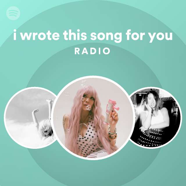 i wrote this song for you Radio - playlist by Spotify | Spotify