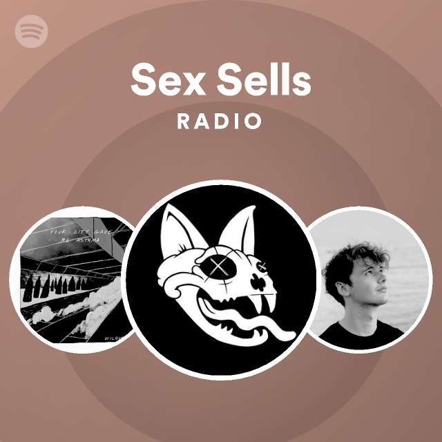 Sex Sells Radio Playlist By Spotify Spotify 5525