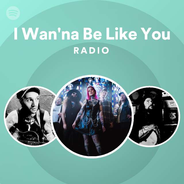 I Wan'na Be Like You Radio - playlist by Spotify | Spotify