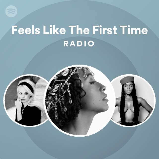 Feels Like The First Time Radio Playlist By Spotify Spotify