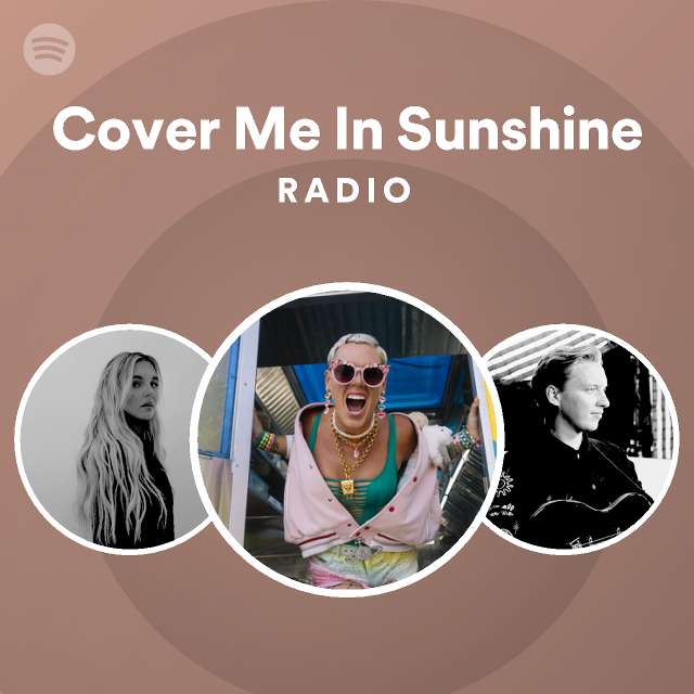 Cover Me In Sunshine Radio playlist by Spotify Spotify